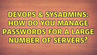 DevOps & SysAdmins: How do you manage passwords for a large number of servers? (6 Solutions!!) Wealth