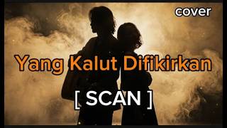 Scan – Yang Kalut Difikirkan | Phoenixone Cover (Pop Rock Malaysia Version)