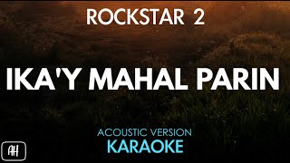Rockstar 2 - Ika'y Mahal Parin (Karaoke/Acoustic Version)