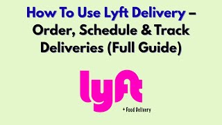 How To Use Lyft Delivery – Order, Schedule & Track Deliveries (Full Guide)