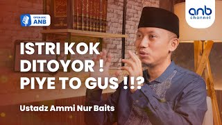 Open Mic ANB : ISTRI KOK DITOYOR! PIYE TO GUS!!? | Ustadz Ammi Nur Baits