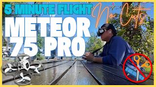 5 Minute Un-Cut Flight Time with Meteor 75 Pro