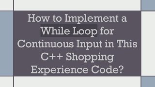 How to Implement a While Loop for Continuous Input in This C++ Shopping Experience Code