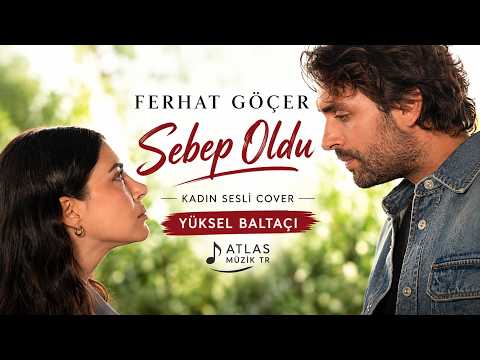 Ferhat Göçer – Sebep Oldu | Kadın Sesli Cover | Yüksel Baltacı | Atlas Müzik TR