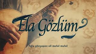 Anonim Türküler | Ela Gözlüm Ben Bu Elden Gidersem