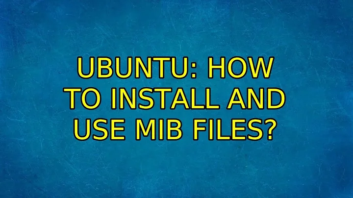 Ubuntu: How to install and use MIB files?