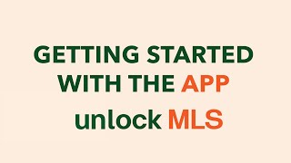 Unlock MLS Quick Tip | Getting Started With the App
