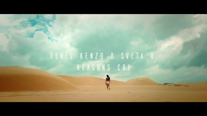 Denis Kenzo & Sveta B. - Reasons Cry [Official Vid...