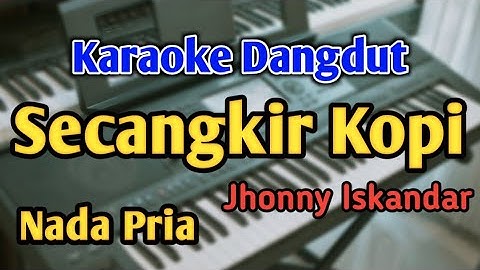 SECANGKIR KOPI - KARAOKE || NADA PRIA COWOK || Dangdut Original || Jhonny Iskandar || Live Keyboard