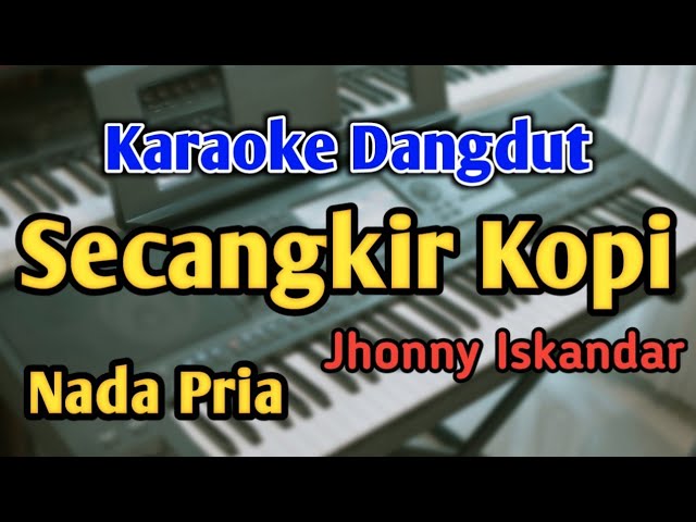 SECANGKIR KOPI - KARAOKE || NADA PRIA COWOK || Dangdut Original || Jhonny Iskandar || Live Keyboard class=