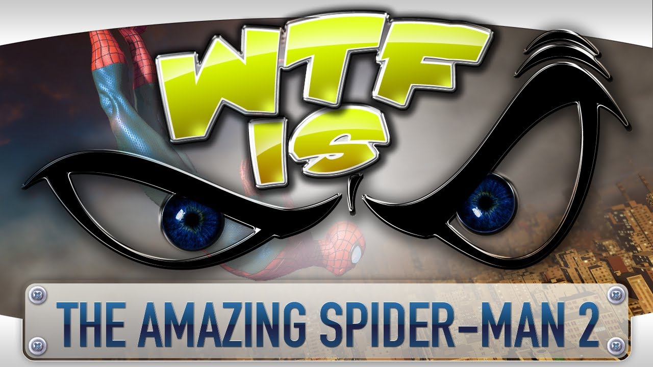 ► WTF Is... - The Amazing Spider-Man 2 ?