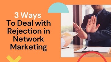 3 Ways To Deal with Rejection in Network Marketing
