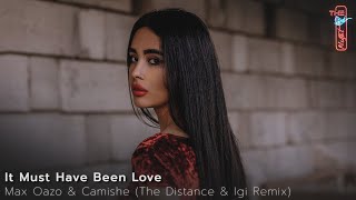 Max Oazo & Camishe - It Must Have Been Love (The Distance & Igi Remix)