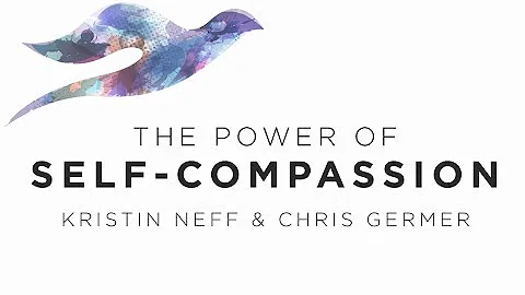 The Power of Self-Compassion | Kristen Neff and Ch...