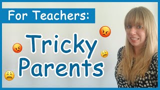 Dealing with DIFFICULT Parents | For Teachers