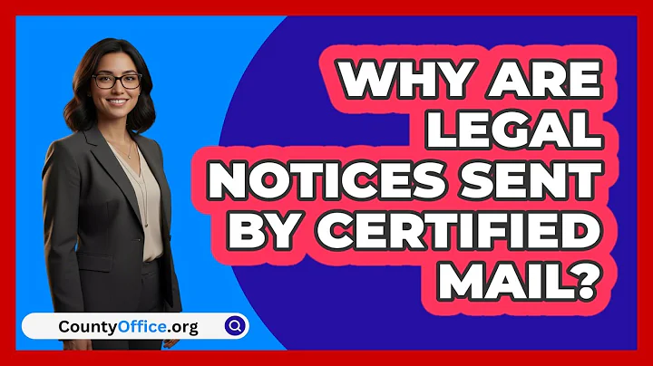 Why Are Legal Notices Sent By Certified Mail? - CountyOffice.org