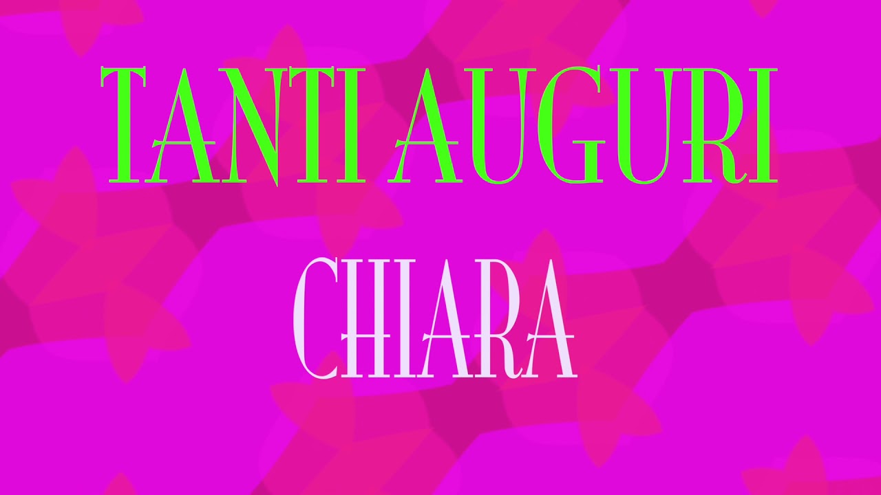 Tanti Auguri Chiara Buon Compleanno Happy Birthday Youtube