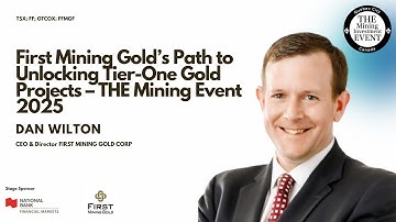 Dan Wilton | First Mining Gold’s Path to Unlocking Tier-One Gold Projects – THE Mining Event 2025