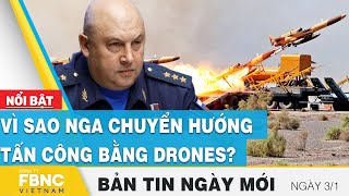 Tin Sáng 3/1 | Vì sao Nga chuyển hướng tấn công bằng drones? | FBNC