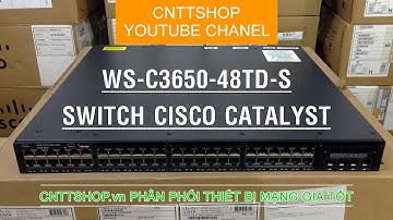 Giới thiệu thiết bị chuyển mạch Switch WS-C3650-48TD-S Introduce Cisco Catalyst WS-C3650-48TD-S