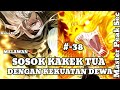 MELAWAN ‼️ SOSOK KAKEK TUA DENGAN KEKUATAN DEWA