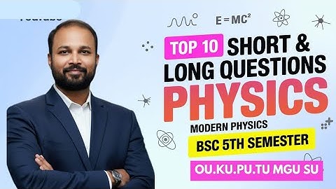 TOP 10 Moderne Fysica Korte & Lange Belangrijke Vragen 2025-26 BSc V 5e Sem Imp OU KU TU PU MGU SU