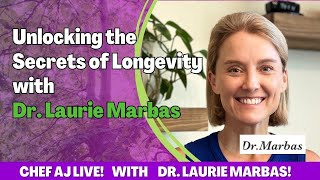 Unlocking the Secrets of Longevity with Dr. Laurie Marbas