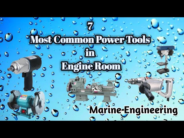 Most Common Power Tools in Engine Room, Familiarization