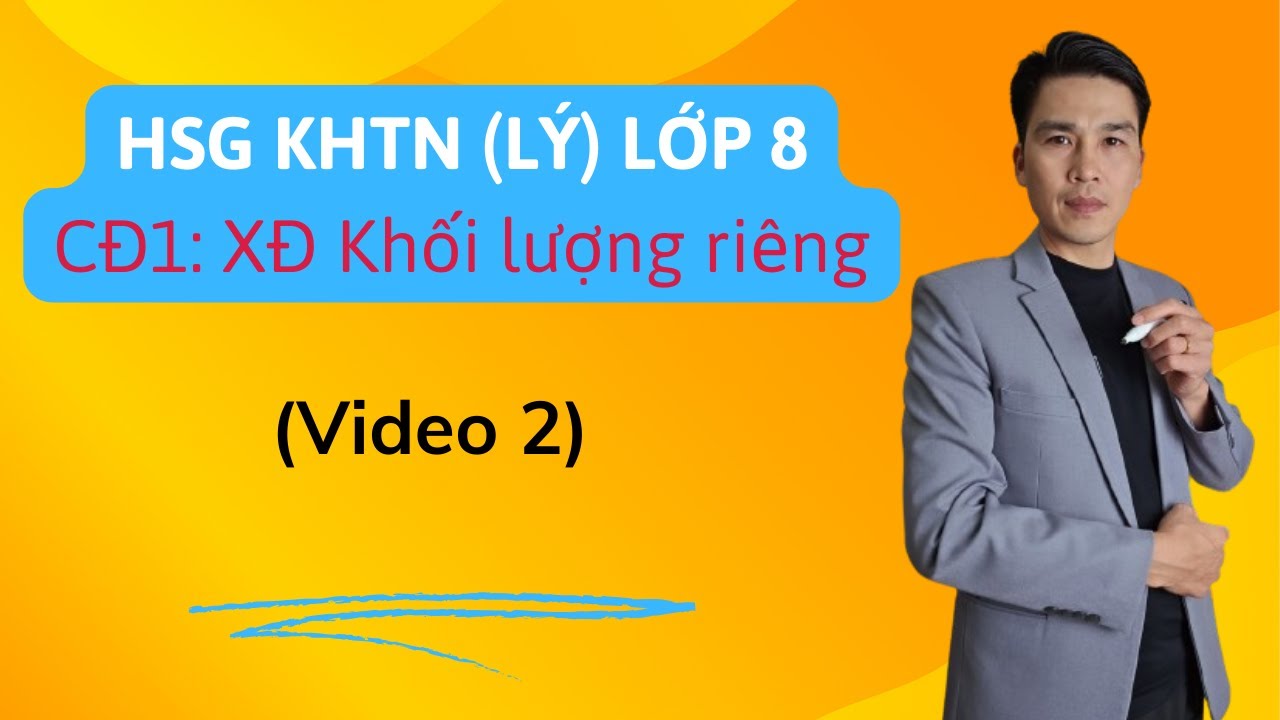 HSG Vật Lý & Chuyên lý | Chuyên Đề: Xác Định Khối Lượng Riêng (Phần 2) - Giải BT Thực Hành Nâng Cao