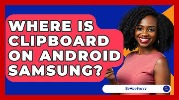 Where Is Clipboard On Android Samsung? - Be App Savvy