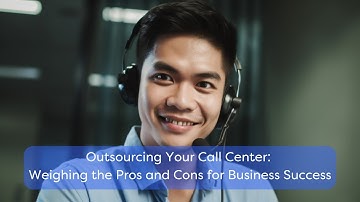 Outsourcing Your Call Center Weighing the Pros and Cons for Business Success