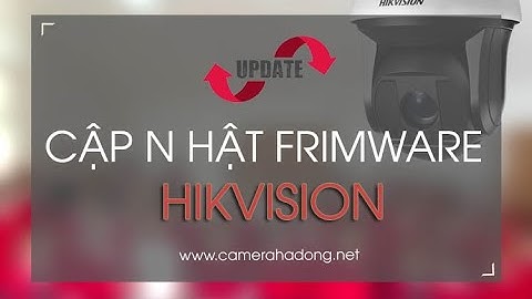 2 Cách download & cập nhật frimware mới nhất cho thiết bị hikvision (upgrade frimware)