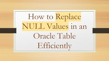 How to Replace NULL Values in an Oracle Table Efficiently