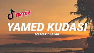 DJ VIRAL TIKTOK || YAMED KUDASI - MAMAT DJAFAR NEW!!! 2021