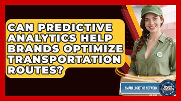 Can Predictive Analytics Help Brands Optimize Transportation Routes? | Smart Logistics Network News