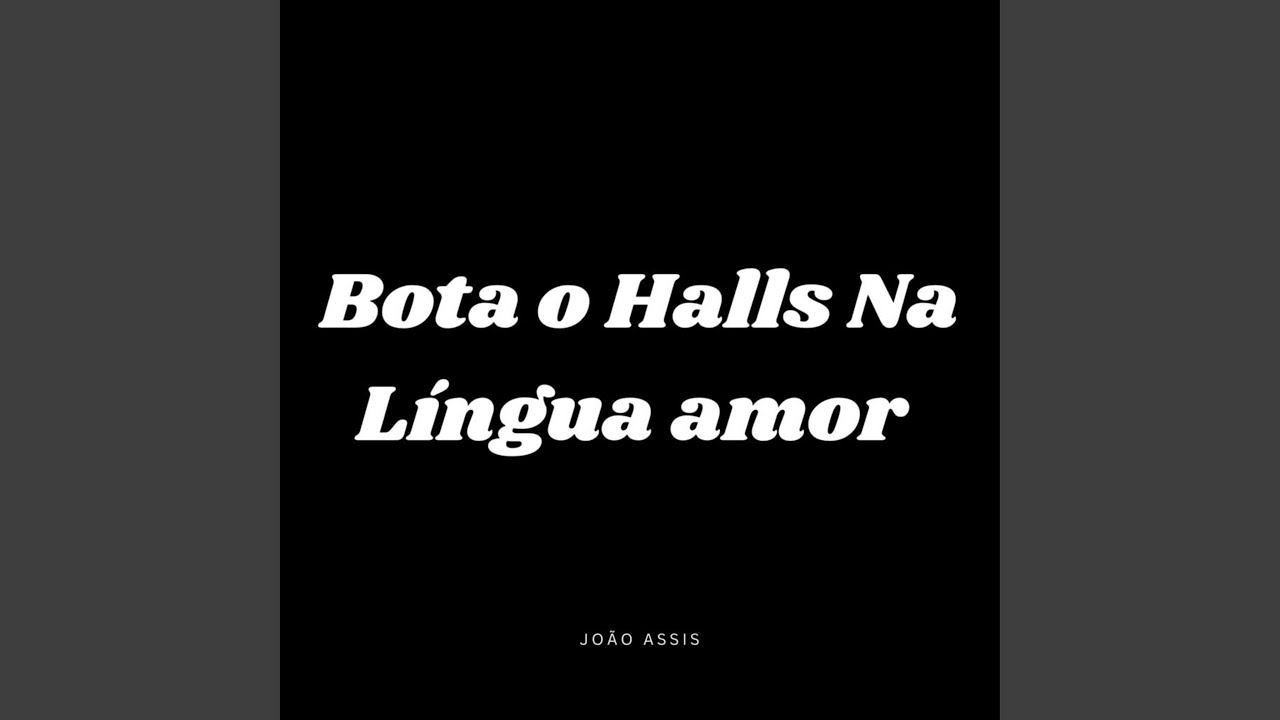BOTA O HALLS NA LÍNGUA AMOR YouTube BOTA O HALLS NA LÍNGUA AMOR YouTube
