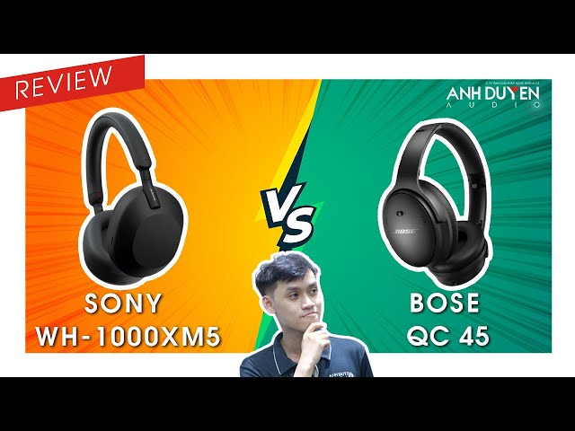 Sony WH-1000XM5 mới nhất "có chọi" được với Bose Quietcomfort45 đáng gườm?