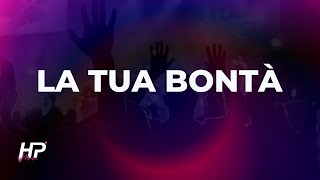 Video thumbnail of "La Tua bontà (Goodness of God) - HP Music - Missione Paradiso"