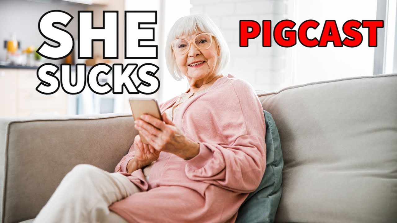 Old Women Suck- PigCast
