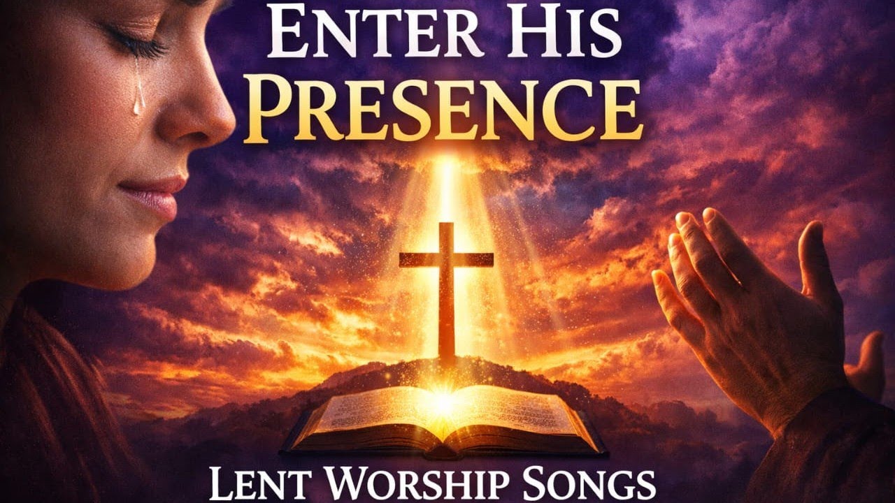 Most Beautiful Lenten Worship Songs : Peaceful & Powerful Praise