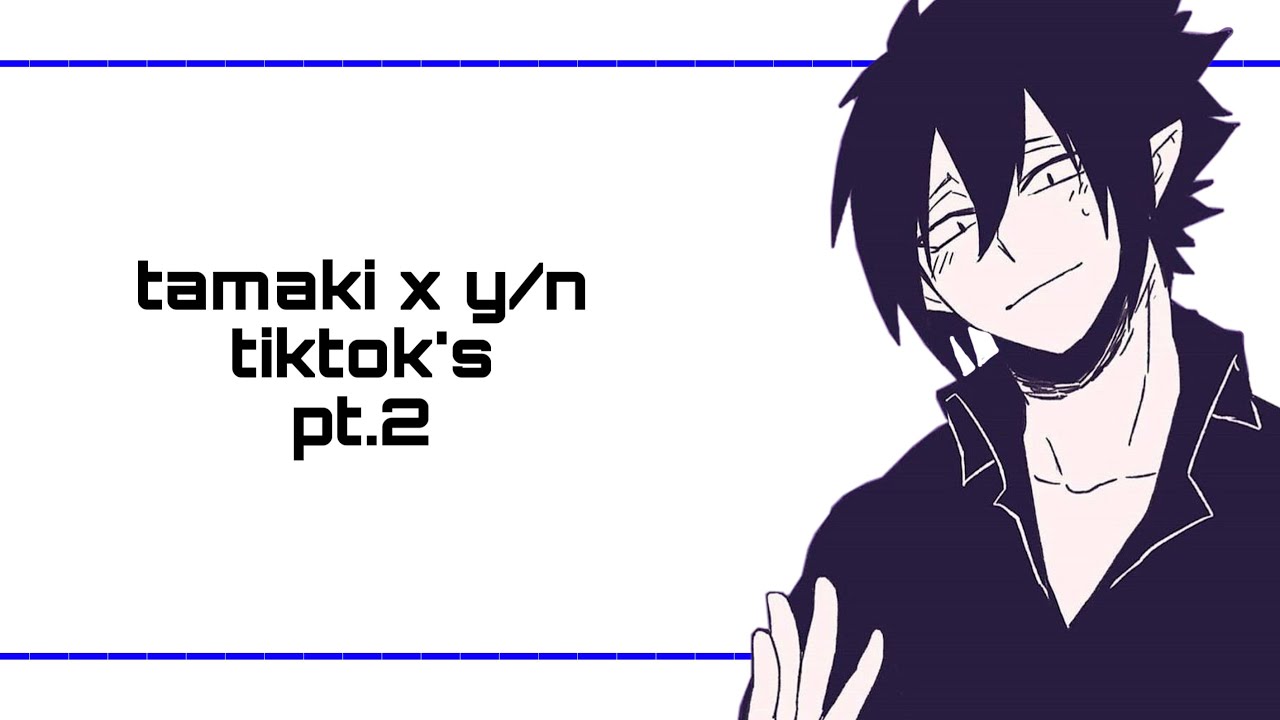 Tamaki x yn tiktoks pt2