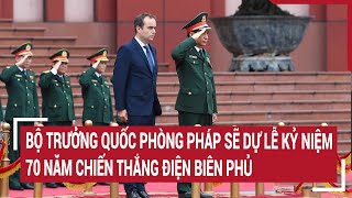 Bộ trưởng Quốc phòng Pháp sẽ dự lễ kỷ niệm 70 năm chiến thắng Điện Biên Phủ | Tin nóng