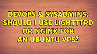 Celebrity DevOps & SysAdmins: Should I use lightttpd or nginx for an ubuntu VPS? Wealth