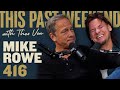 Mike rowe  this past weekend w theo von 416