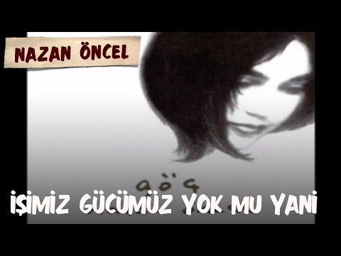 Putar İşiniz Gücünüz Yok Mu Yani - Nazan Öncel
