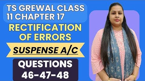 Rectification of Errors | Ts Grewal Questions 46-47-48 | Suspense A/c | Class 11 | Chapter 17 