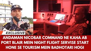 A\&N COMMAND NE KAHA PORT BLAIR MEIN NIGHT FLIGHT SERVICE START HONE SE TOURISM MEIN BADHOTARI HOGI