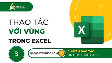 Học Excel Cơ Bản Bài 3 - Hướng Dẫn Thao Tác Với Vùng Trong Excel - Tin Học Sao Việt