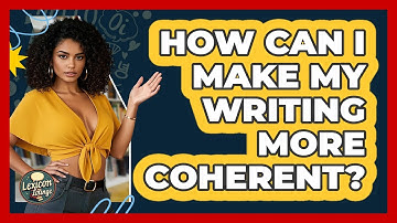 How Can I Make My Writing More Coherent? - Lexicon Lounge