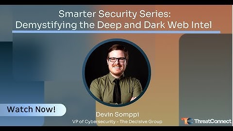 Smarter Security - Demystifying the Deep and Dark Web Intel